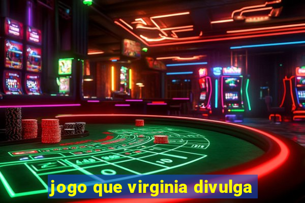 jogo que virginia divulga